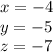 x = - 4 \\ y = - 5 \\ z = - 7