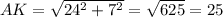 AK= \sqrt{24^2+7^2}= \sqrt{625}=25