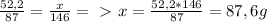 \frac{52,2}{87} = \frac{x}{146} =\ \textgreater \ x= \frac{52,2*146}{87} =87,6 g