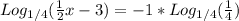 Log _{1/4} ( \frac{1}{2} x-3)=-1*Log _{1/4} ( \frac{1}{4} )