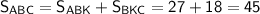 \sf S_{ABC}=S_{ABK}+S_{BKC}=27+18=45