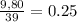 \frac{9,80}{39} = 0.25