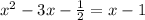 x^{2} -3x- \frac{1}{2}=x-1