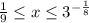 \frac{1}{9} \leq x \leq 3^{- \frac{1}{8}