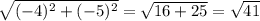 \sqrt{(-4)^{2}+(-5)^2} = \sqrt{16+25} = \sqrt{41}