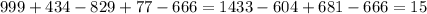 999+434-829+77-666=1433-604+681-666=15