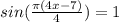 sin( \frac{ \pi (4x-7)}{4})=1