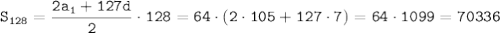 \tt S_{128}=\dfrac{2a_1+127d}{2}\cdot128=64\cdot(2\cdot105+127\cdot7)=64\cdot1099=70336