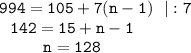 \tt 994=105+7(n-1)~~|:7\\ ~~~142=15+n-1\\ ~~~~~~~~~n=128