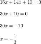 \displaystyle 16x+14x+10=0\\\\30x+10=0\\\\30x=-10\\\\x=- \frac{1}{3}