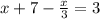 x+7- \frac{x}{3}=3