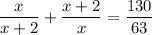 \dfrac{x}{x+2}+\dfrac{x+2}{x}=\dfrac{130}{63}