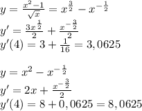 y = \frac{x^2-1}{ \sqrt{x} } =x^{ \frac{3}{2} }-x^{- \frac{1}{2} }\\&#10;y' = \frac{3x^{ \frac{1}{2}} }{2} + \frac{x^{- \frac{3}{2}} }{2} \\&#10;y'(4) = 3+ \frac{1}{16} =3,0625\\&#10;\\&#10;y = x^2-x^{- \frac{1}{2} }\\&#10;y'=2x+\frac{x^{- \frac{3}{2}} }{2}\\&#10;y'(4)=8+0,0625=8,0625