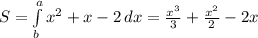 S= \int\limits^a_b {x^2+x-2} \, dx = \frac{x^3}{3}+ \frac{x^2}{2}-2x