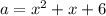 a=x^2+x+6