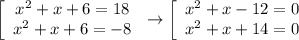 \left[\begin{array}{ccc}x^2+x+6=18\\x^2+x+6=-8\end{array}\right\to\left[\begin{array}{ccc}x^2+x-12=0\\x^2+x+14=0\end{array}\right