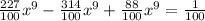 \frac{227}{100} x^9- \frac{314}{100} x^9+ \frac{88}{100} x^9= \frac{1}{100}