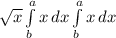 \sqrt{x} \int\limits^a_b {x} \, dx \int\limits^a_b {x} \, dx