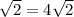 \sqrt{2} = 4 \sqrt{2}