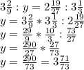 3 \frac{2}{9} :y=2 \frac{19}{27} :3 \frac{1}{3} \\&#10;y=3 \frac{2}{9} *3 \frac{1}{3}:2 \frac{19}{27} \\&#10;y= \frac{29}{9} * \frac{10}{3} : \frac{73}{27} \\&#10;y= \frac{290}{27} * \frac{27}{73} \\&#10;y= \frac{290}{73} =3 \frac{71}{73}