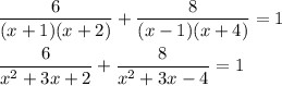 \dfrac{6}{(x+1)(x+2)}+\dfrac{8}{(x-1)(x+4)}=1\\ \\ \dfrac{6}{x^2+3x+2}+\dfrac{8}{x^2+3x-4}=1