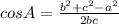 cosA = \frac{ b^{2} + c^{2} - a^{2} }{2bc}