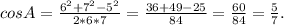 cosA = \frac{6^{2} + 7^{2} - 5^{2} }{2*6*7} = \frac{36 + 49 - 25}{84} = \frac{60}{84} = \frac{5}{7}.