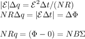 \displaystyle&#10;|\mathcal{E}|\Delta q = \mathcal{E}^2\Delta t/(NR) \\&#10;NR\Delta q = |\mathcal{E}\Delta t| = \Delta \Phi\\\\&#10;NR q = (\Phi-0) = NB\Sigma