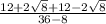 \frac{12 + 2 \sqrt{8} +12-2 \sqrt{8} }{36-8}