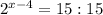 2^{x-4}=15:15