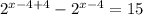 2^{x-4+4}-2^{x-4}=15