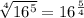 \sqrt[4]{16^{5} } = 16^{ \frac{5}{4} }