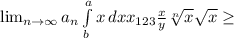 \lim_{n \to \infty} a_n \int\limits^a_b {x} \, dx x_{123} \frac{x}{y} \sqrt[n]{x} \sqrt{x} \geq