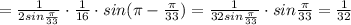 = \frac{1}{2sin\frac{\pi}{33}} \cdot \frac{1}{16}\cdot sin(\pi -\frac{\pi}{33}) =\frac{1}{32sin\frac{\pi}{33}}\cdot sin\frac{\pi}{33}=\frac{1}{32}