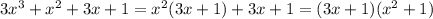 3x^3+x^2+3x+1=x^2(3x+1)+3x+1=(3x+1)(x^2+1)&#10;