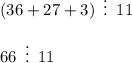 (36+27+3)\,\,\,\vdots \,\,\,11\\ \\ 66 \,\,\,\vdots \,\,\,11