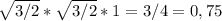 \sqrt{3/2} * \sqrt{3/2} * 1 = 3/4 = 0,75