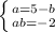 \left \{ {{a=5-b} \atop {ab=-2}} \right.