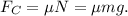 F_{C} = \mu N = \mu mg.