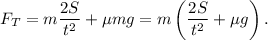 F_{T} = m\dfrac{2S}{t^2} + \mu mg = m\left(\dfrac{2S}{t^2} + \mu g\right).