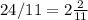 24/11=2 \frac{2}{11}