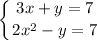 \displaystyle \left \{ {{3x+y=7} \atop {2x^2-y=7}} \right.