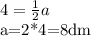 4= \frac{1}2} a&#10;&#10;a=2*4=8dm