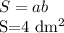 S=ab&#10;&#10;S=4 dm^{2} &#10;