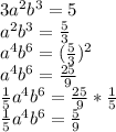 3 a^{2} b^{3} =5 \\ a^{2} b^{3} = \frac{5}{3} \\ a^{4} b^{6} = (\frac{5}{3})^{2} \\ a^{4} b^{6}= \frac{25}{9} \\ \frac{1}{5} a^{4} b^{6}= \frac{25}{9} * \frac{1}{5} \\ \frac{1}{5} a^{4} b^{6}= \frac{5}{9}