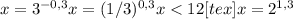 x=3 ^{-0,3} x= (1/3) ^{0,3} x