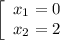 \left[\begin{array}{ccc}x_1=0\\x_2=2\end{array}\right