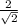 \frac{2}{ \sqrt{2}}