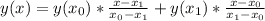 y(x)=y(x_0)*\frac{x-x_1}{x_0-x_1}+y(x_1)*\frac{x-x_0}{x_1-x_0}