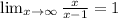 \lim_{x \to \infty} \frac{x}{x-1} = 1